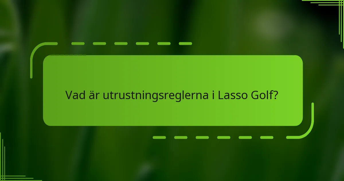 Vad är utrustningsreglerna i Lasso Golf?