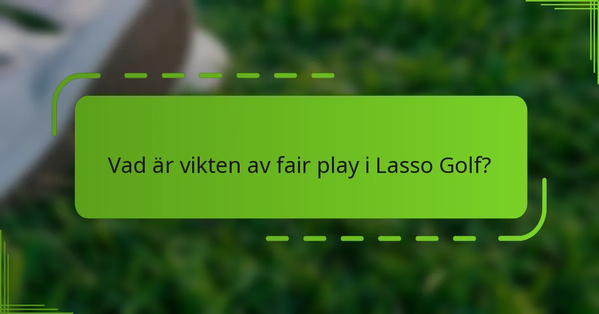 Vad är vikten av fair play i Lasso Golf?