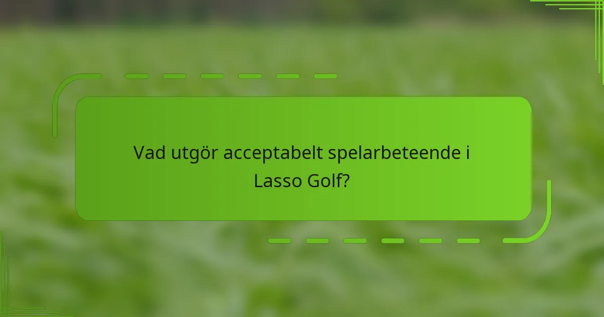 Vad utgör acceptabelt spelarbeteende i Lasso Golf?