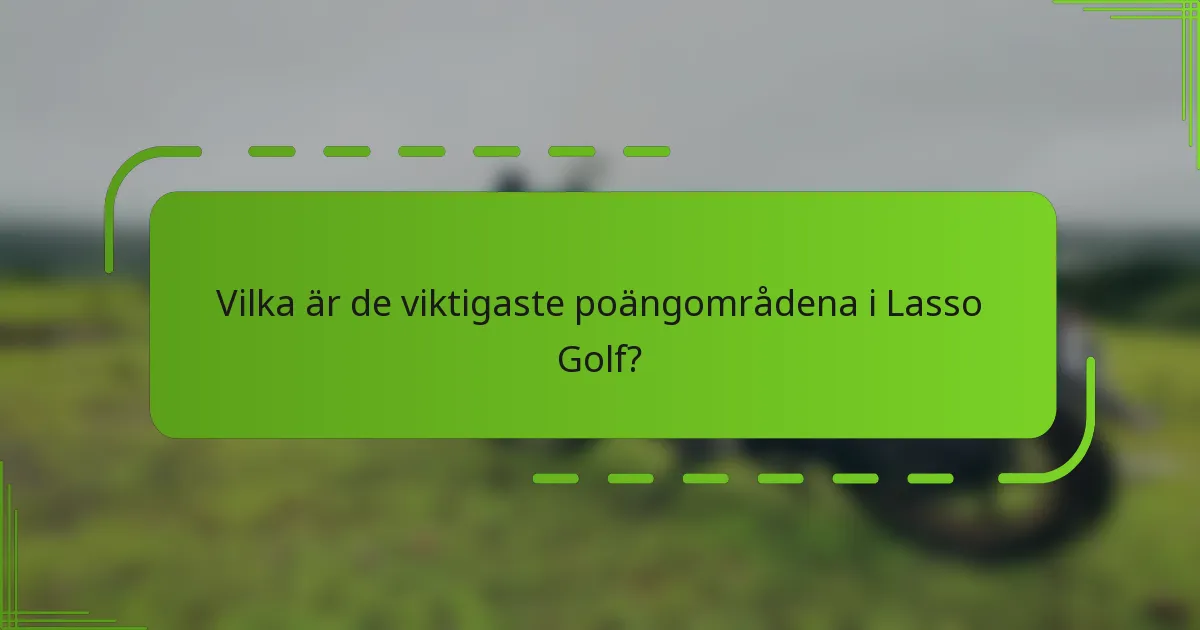 Vilka är de viktigaste poängområdena i Lasso Golf?