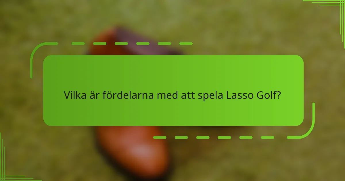 Vilka är fördelarna med att spela Lasso Golf?