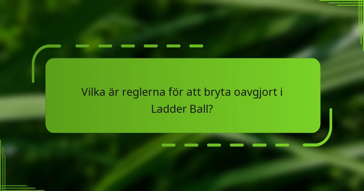 Vilka är reglerna för att bryta oavgjort i Ladder Ball?