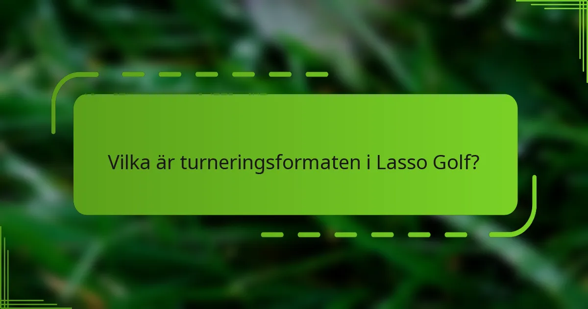 Vilka är turneringsformaten i Lasso Golf?