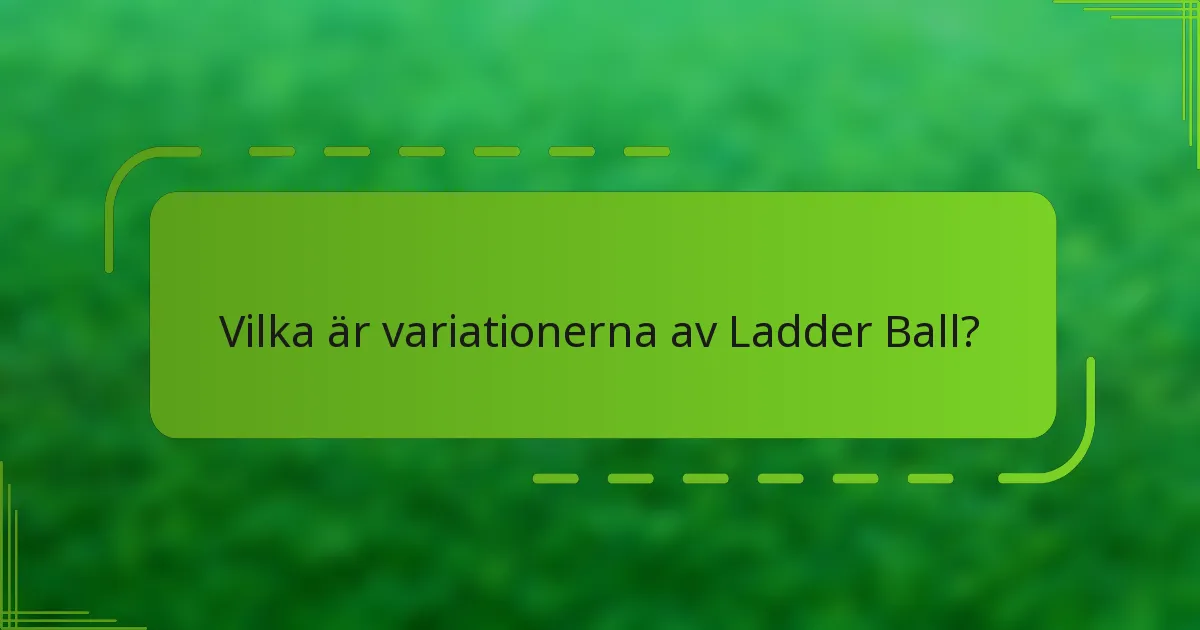 Vilka är variationerna av Ladder Ball?