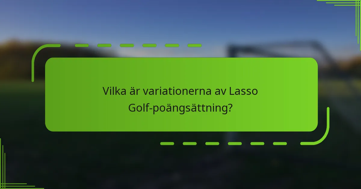 Vilka är variationerna av Lasso Golf-poängsättning?