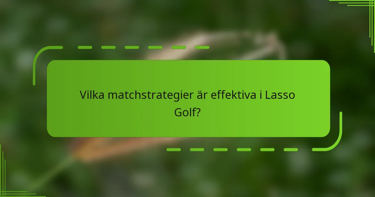 Vilka matchstrategier är effektiva i Lasso Golf?