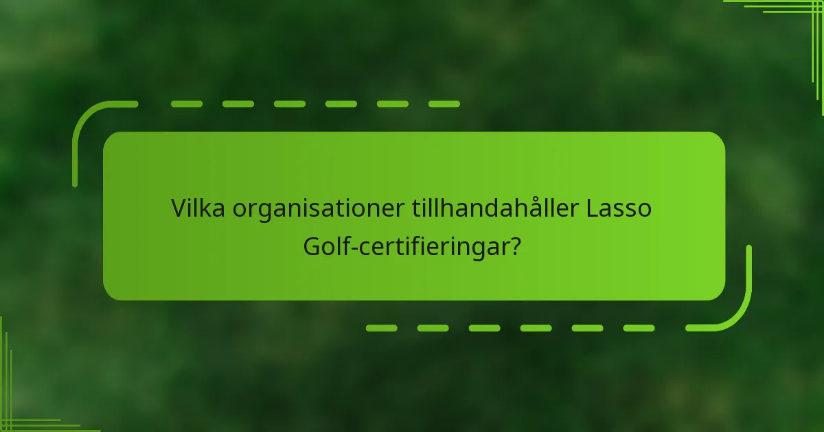 Vilka organisationer tillhandahåller Lasso Golf-certifieringar?