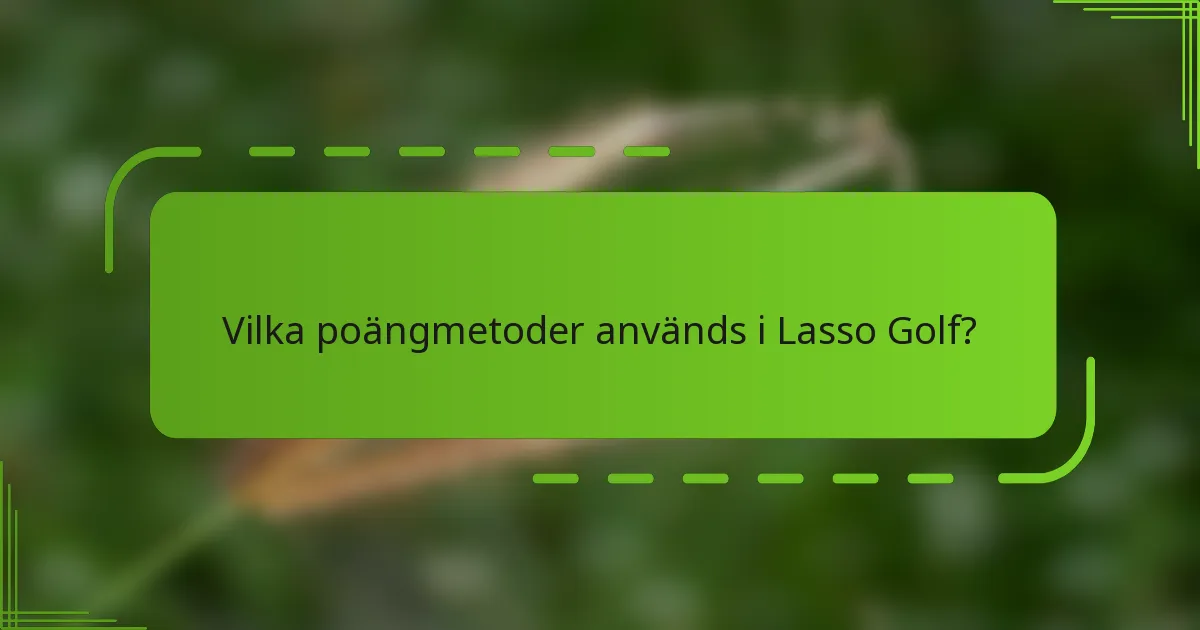 Vilka poängmetoder används i Lasso Golf?