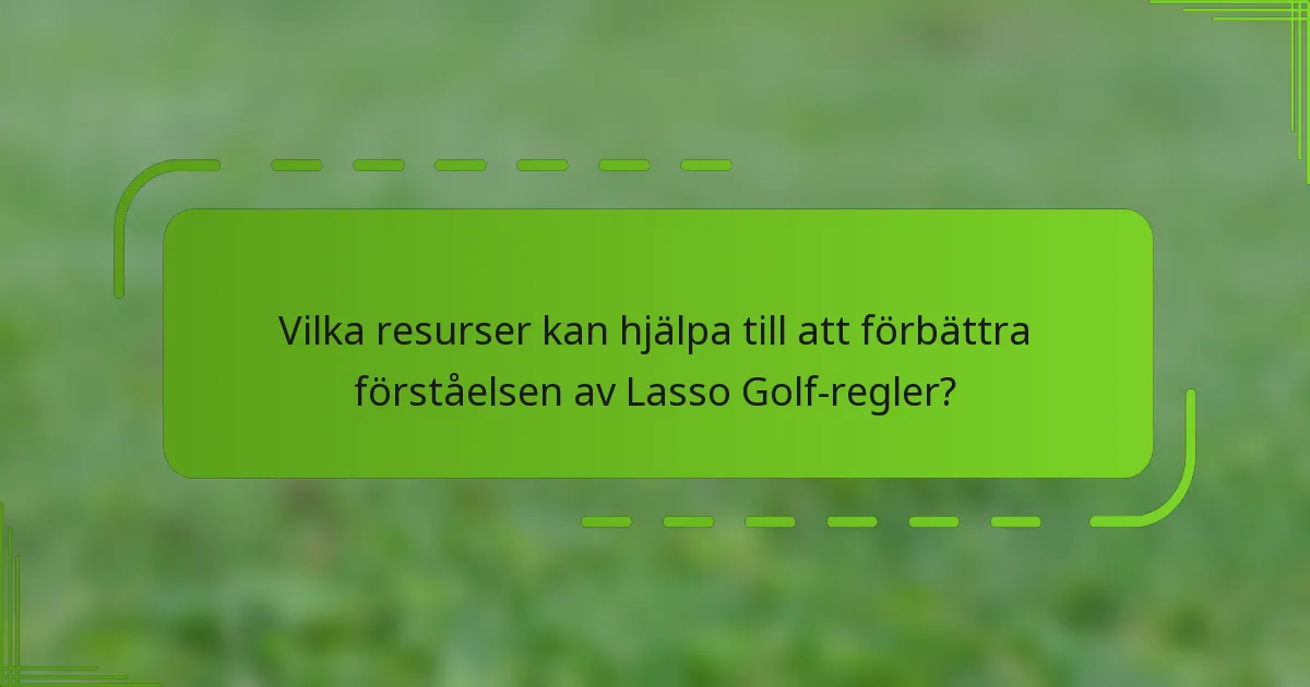 Vilka resurser kan hjälpa till att förbättra förståelsen av Lasso Golf-regler?