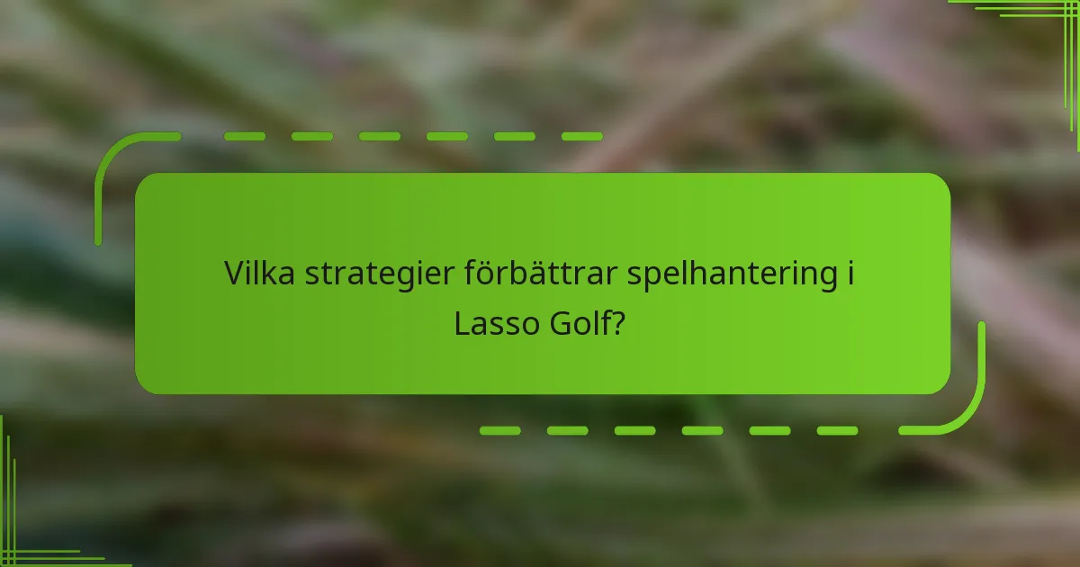 Vilka strategier förbättrar spelhantering i Lasso Golf?