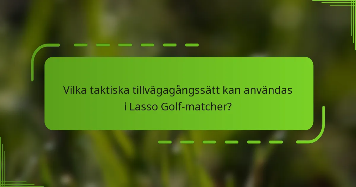 Vilka taktiska tillvägagångssätt kan användas i Lasso Golf-matcher?