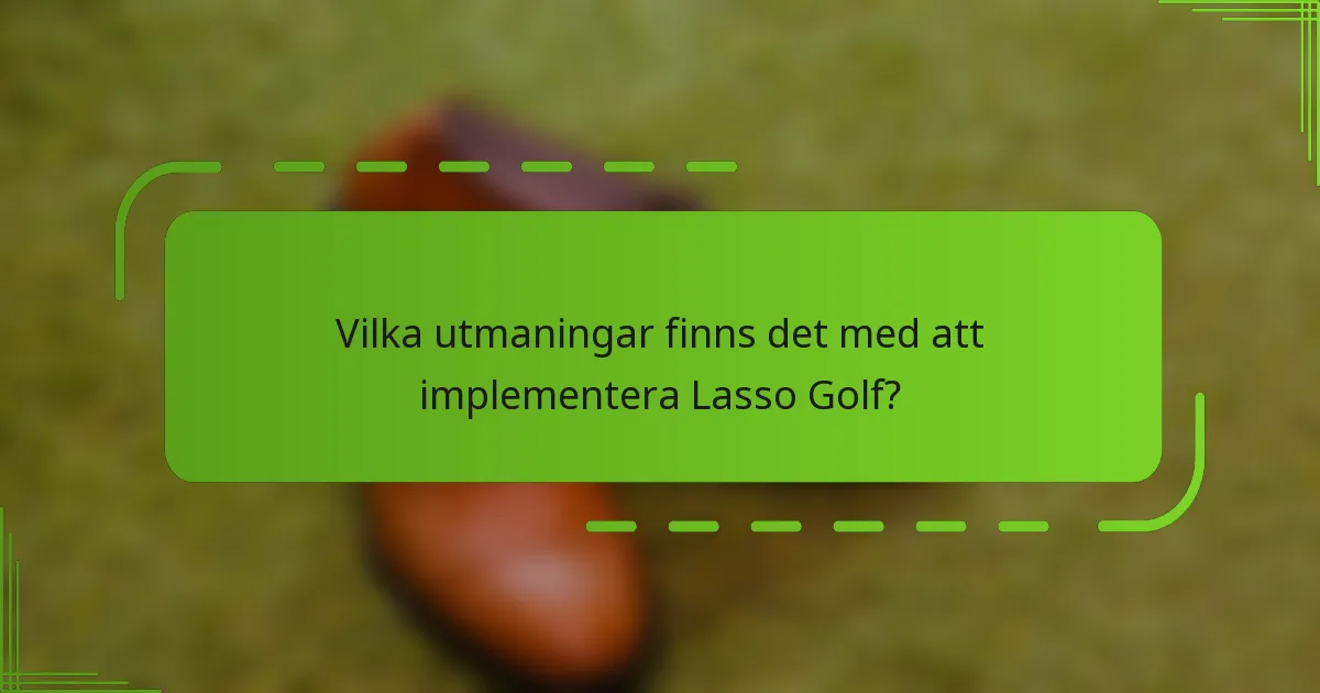 Vilka utmaningar finns det med att implementera Lasso Golf?