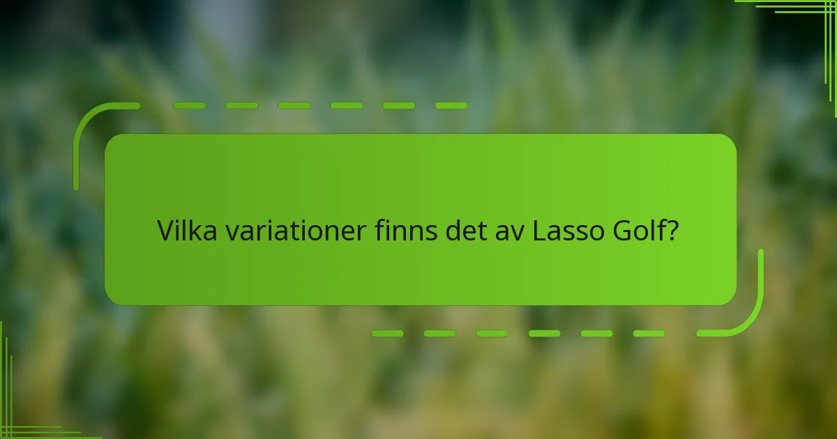 Vilka variationer finns det av Lasso Golf?
