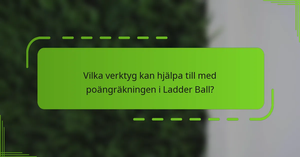 Vilka verktyg kan hjälpa till med poängräkningen i Ladder Ball?